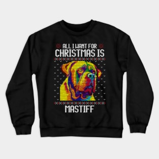 All I Want for Christmas is Mastiff  - Christmas Gift for Dog Lover Crewneck Sweatshirt